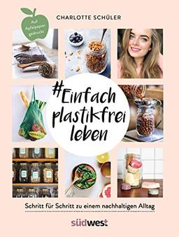 Einfach plastikfrei leben: Schritt für Schritt zu einem nachhaltigen Alltag