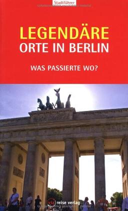 Legendäre Orte in Berlin: Was passierte wo?