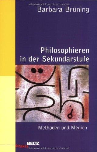 Philosophieren in der Sekundarstufe: Methoden und Medien (Beltz Praxis)