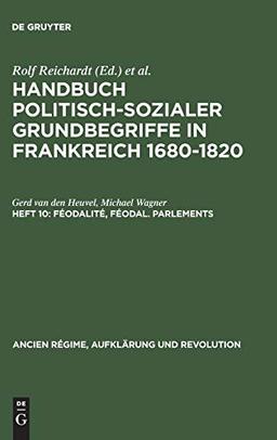 Handbuch politisch-sozialer Grundbegriffe in Frankreich 1680-1820: Féodalité, féodal. Parlements (Ancien Régime, Aufklärung und Revolution, 10/10, Band 10)