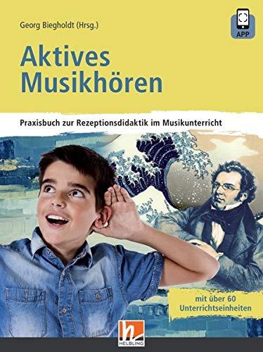 Aktives Musikhören: Praxisbuch zur Rezeptionsdidaktik im Musikunterricht