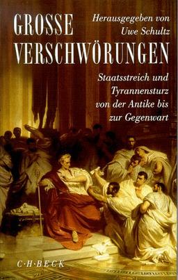 Große Verschwörungen. Staatsstreich und Tyrannensturz von der Antike bis zur Gegenwart