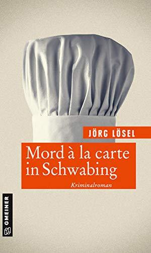 Mord à la carte in Schwabing: Kriminalroman (Journalist Tom Becker) (Kriminalromane im GMEINER-Verlag)