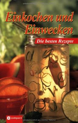 Einkochen und Einwecken. Die besten Rezepte