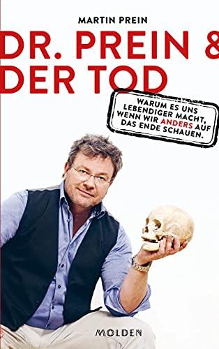 Dr. Prein und der Tod: Warum es uns lebendiger macht, wenn wir anders auf das Ende schauen