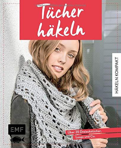 Häkeln kompakt – Tücher häkeln: Über 35 Dreieckstücher, Loops und Co.