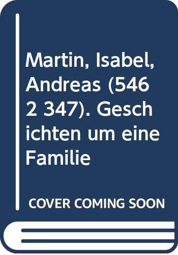 Martin, Isabel, Andreas (5462 347). Geschichten um eine Familie