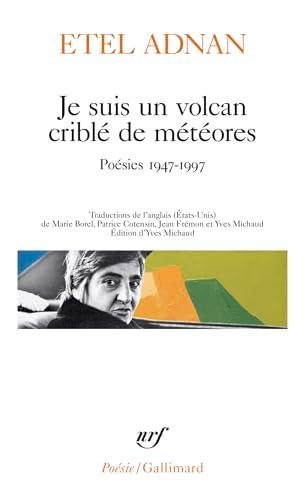 Je suis un volcan criblé de météores : poésies 1947-1997