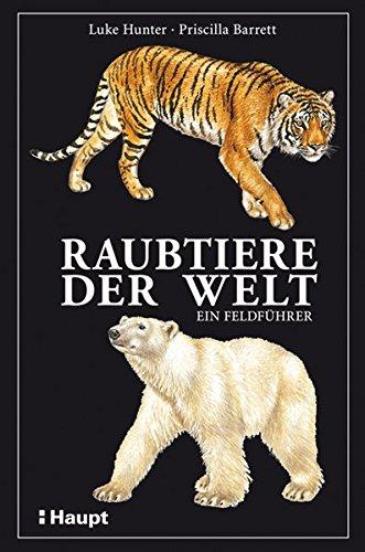 Raubtiere der Welt: Ein Feldführer