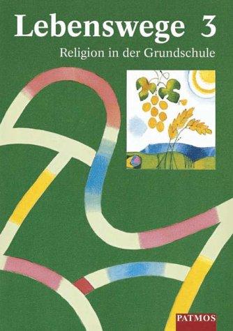 Lebenswege. Religion in der Grundschule: Lebenswege, Bd.3