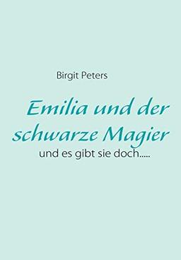 Emilia und der schwarze Magier: und es gibt sie doch.....