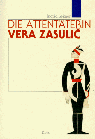 Die Attentäterin. Vera Zasulic