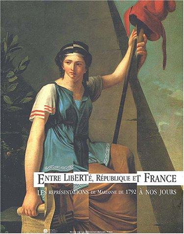 Entre liberté, république et France : les représentations de Marianne de 1792 à nos jours : Musée de la Révolution française à Vizille, 27 juin-6 oct. 2003