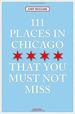 111 Places in Chicago That You Must Not Miss