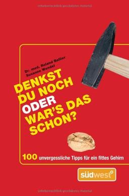 Denkst du noch oder war's das schon?: 100 unvergessliche Tipps für ein fittes Gehirn