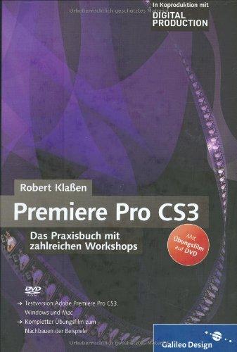 Adobe Premiere Pro CS3: Das Praxisbuch mit zahlreichen Workshops (Galileo Design)