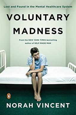 Voluntary Madness: Lost and Found in the Mental Healthcare System