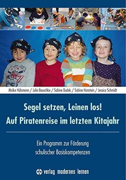 Segel setzen, Leinen los! Auf Piratenreise im letzten Kitajahr: Ein Programm zur Förderung schulischer Basiskompetenzen