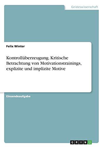 Kontrollüberzeugung. Kritische Betrachtung von Motivationstrainings, explizite und implizite Motive