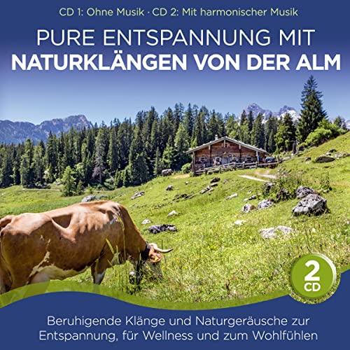 Pure Entspannung mit Naturklängen von der Alm; Beruhigende Klänge und Naturgeräusche zur Entspannung, für Wellness und zum Wohlfühlen; CD 1 ohne Musik; CD 2 mit harmonischer Musik