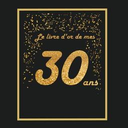 Le livre d'or de mes 30 ans: Thème black & or, livre cadeau anniversaire à personnaliser - 21x21cm 75 pages - homme, femme, mari, frère, soeur, meilleur amie, meilleur ami