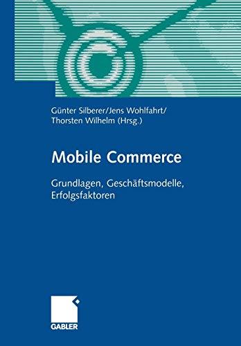 Mobile Commerce: Grundlangen, Geschäftsmodelle, Erfolgsfaktoren (German Edition)