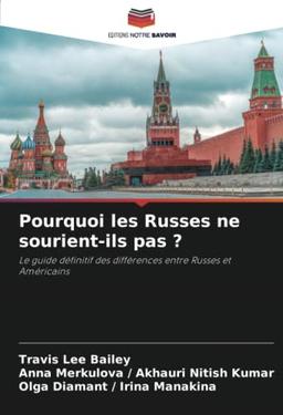 Pourquoi les Russes ne sourient-ils pas ?: Le guide définitif des différences entre Russes et Américains