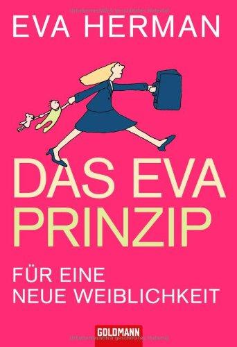 Das Eva-Prinzip: Für eine neue Weiblichkeit