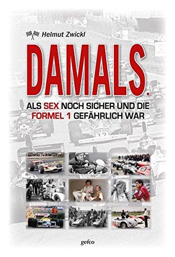 DAMALS.: ALS SEX NOCH SICHER UND DIE FORMEL 1 GEFÄHRLICH WAR