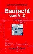 Baurecht von A-Z: Lexikon  des öffentlichen und privaten Baurechts