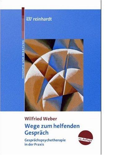 Wege zum helfenden Gespräch: Gesprächspsychotherapie in der Praxis