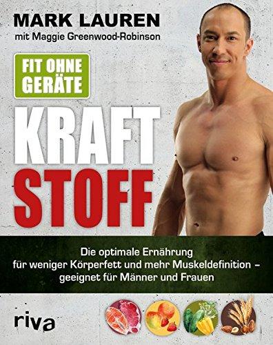 Fit ohne Geräte – Kraftstoff: Die optimale Ernährung für weniger Körperfett und mehr Muskeldefinition – geeignet für Männer und Frauen