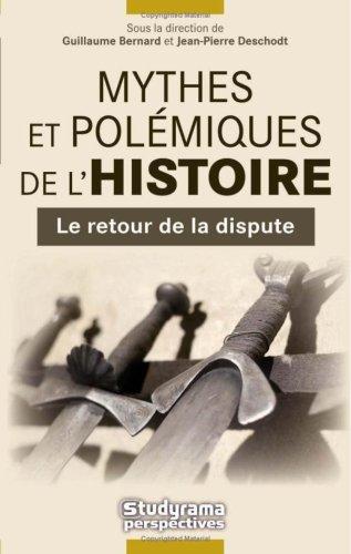 Mythes et polémiques de l'histoire. Vol. 1. Le retour de la dispute