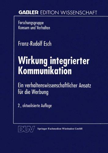 Wirkung integrierter Kommunikation: Ein verhaltenswissenschaftlicher Ansatz für die Werbung (Forschungsgruppe Konsum und Verhalten)