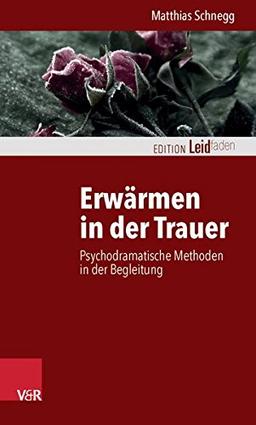 Erwärmen in der Trauer: Psychodramatische Methoden in der Begleitung (Edition Leidfaden)