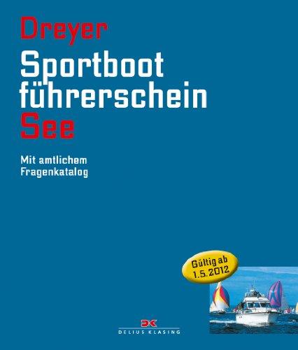 Sportbootführerschein See: Mit amtlichem Fragenkatalog (gültig ab 1. Mai 2012)