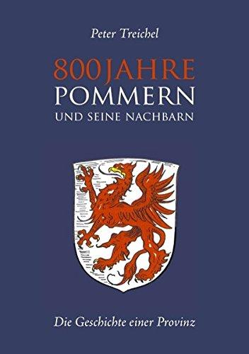 800 Jahre Pommern und seine Nachbarn: Die Geschichte einer Provinz