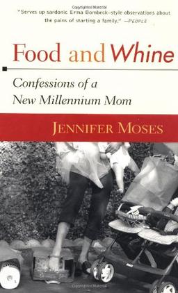 Food and Whine: Confessions of a New Millennium Mom: Confessions of an End of the Millennium Mom