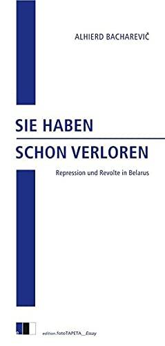 SIE HABEN SCHON VERLOREN: Repression und Revolte in Belarus (edition.fotoTAPETA_Essay)