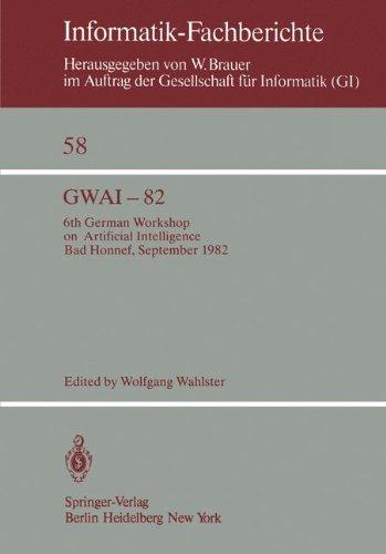 GWAI-82: 6th German Workshop on Artificial Intelligence Bad Honnef, Sept. 27- Oct. 1, 1982 (Informatik-Fachberichte)