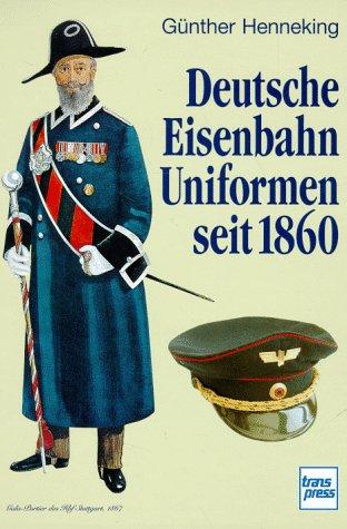 Deutsche Eisenbahn- Uniformen seit 1860