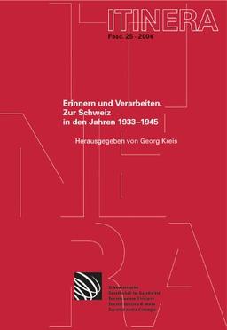 Erinnern und Verarbeiten: Zur Schweiz in den Jahren 1933-1945 (Itinera)