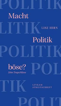 Macht Politik böse? Zehn Trugschlüsse: Leykam Streitschriften