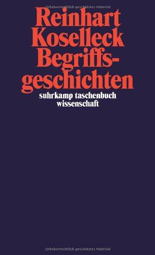 Begriffsgeschichten: Studien zur Semantik und Pragmatik der politischen und sozialen Sprache (suhrkamp taschenbuch wissenschaft)