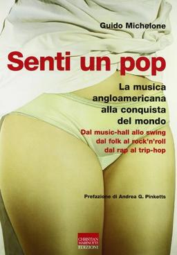 Senti un pop. La musica anglo americana alla conquista del mondo. Dal music-hall allo swing, dal folk al rock'n'roll, dal rap al trip-hop (Suoni e storie)