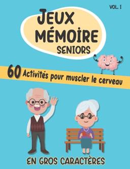 Jeux Mémoire Seniors En Gros Caractères 60 Activités Pour Muscler Le Cerveau Vol.1: Pour Personnes Alzheimer (ou Atteintes de Démence, Amnésie, Parkinson) et Leurs Aidants