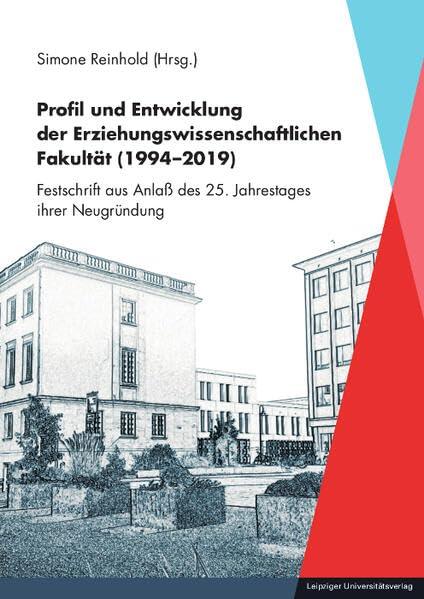 Profil und Entwicklung der Erziehungswissenschaftlichen Fakultät (1994-2019): Festschrift aus Anlass des 25. Jahrestages ihrer Neugründung