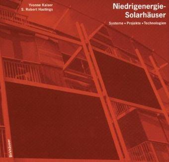 Niedrigenergie-Solarhäuser: Systeme - Technologien - Projekte