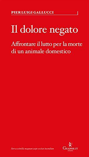 Il dolore negato. Affrontare il lutto per la morte di un animale domestico (Parva)