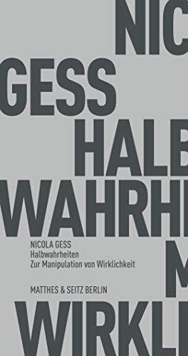 Halbwahrheiten: Zur Manipulation von Wirklichkeit (Fröhliche Wissenschaft)